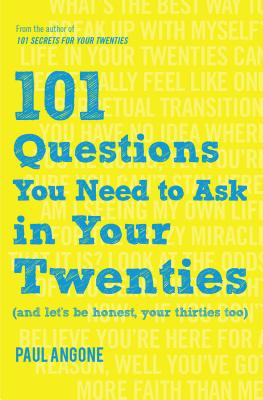 101 Questions You Need to Ask in Your Twenties: (and Let's Be Honest, Your Thirties Too) - Paul Angone