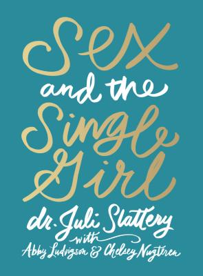 Sex and the Single Girl - Dr Juli Slattery