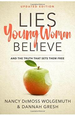 Lies Young Women Believe: And the Truth That Sets Them Free - Nancy Demoss Wolgemuth