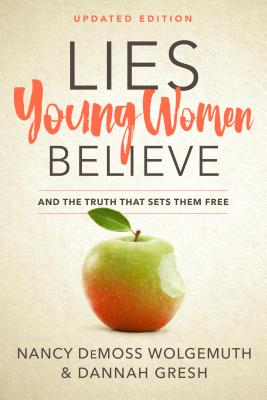 Lies Young Women Believe: And the Truth That Sets Them Free - Nancy Demoss Wolgemuth