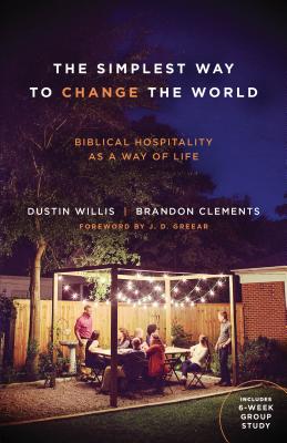 The Simplest Way to Change the World: Biblical Hospitality as a Way of Life - Dustin Willis
