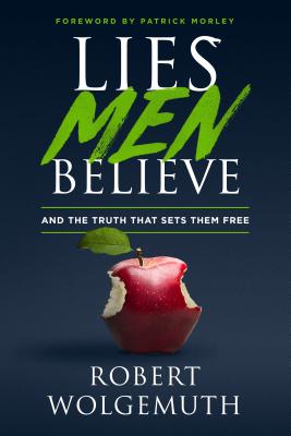 Lies Men Believe: And the Truth That Sets Them Free - Robert Wolgemuth