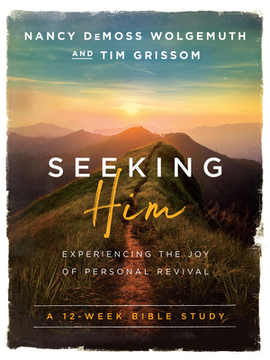Seeking Him: Experiencing the Joy of Personal Revival - Nancy Demoss Wolgemuth