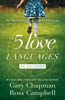 The 5 Love Languages of Children: The Secret to Loving Children Effectively - Gary Chapman
