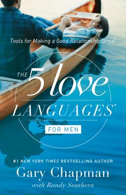The 5 Love Languages for Men: Tools for Making a Good Relationship Great - Gary Chapman