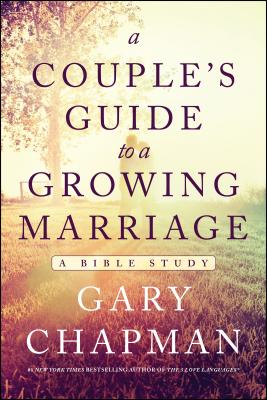 A Couple's Guide to a Growing Marriage: A Bible Study - Gary Chapman