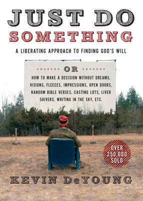 Just Do Something: A Liberating Approach to Finding God's Will - Kevin Deyoung