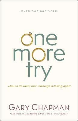 One More Try: What to Do When Your Marriage Is Falling Apart - Gary Chapman
