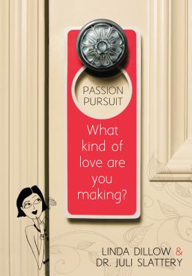 Passion Pursuit: What Kind of Love Are You Making? - Linda Dillow