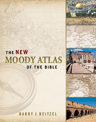 The New Moody Atlas of the Bible - Barry J. Beitzel