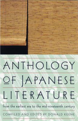 Anthology of Japanese Literature: From the Earliest Era to the Mid-Nineteenth Century - Donald Keene