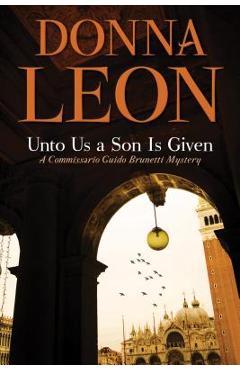 Poza produsului Unto Us a Son Is Given: A Comissario Guido Brunetti Mystery - Donna Leon
