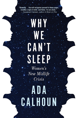 Why We Can't Sleep: Women's New Midlife Crisis - Ada Calhoun