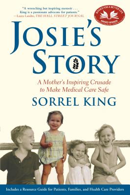 Josie's Story: A Mother's Inspiring Crusade to Make Medical Care Safe - Sorrel King