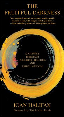 The Fruitful Darkness: A Journey Through Buddhist Practice and Tribal Wisdom - Joan Halifax