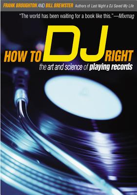 How to DJ Right: The Art and Science of Playing Records - Frank Broughton