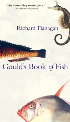 Gould's Book of Fish: A Novel in 12 Fish - Richard Flanagan