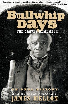 Bullwhip Days: The Slaves Remember: An Oral History - James Mellon