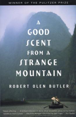 A Good Scent from a Strange Mountain: Stories - Robert Olen Butler