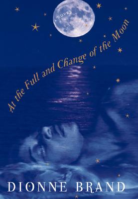At the Full and Change of the Moon - Dionne Brand