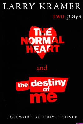 The Normal Heart and the Destiny of Me: Two Plays - Larry Kramer
