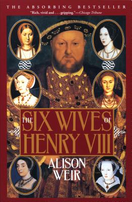 The Six Wives of Henry VIII - Alison Weir