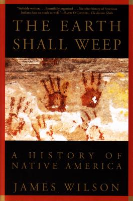 The Earth Shall Weep: A History of Native America - James Wilson
