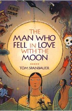 Coperta cărții 'The Man Who Fell in Love with the Moon - Tom Spanbauer'