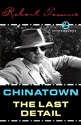 Chinatown and the Last Detail: Two Screenplays - Robert Towne