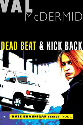 Dead Beat and Kick Back: Kate Brannigan Mysteries #1 and #2 - Val Mcdermid