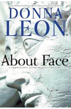 Poza produsului About Face: A Commissario Guido Brunetti Mystery - Donna Leon