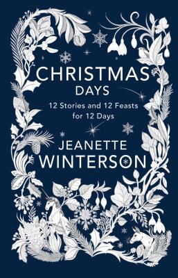 Christmas Days: 12 Stories and 12 Feasts for 12 Days - Jeanette Winterson