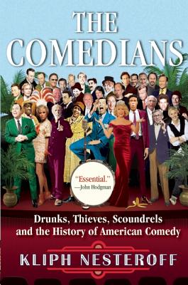 The Comedians: Drunks, Thieves, Scoundrels and the History of American Comedy - Kliph Nesteroff