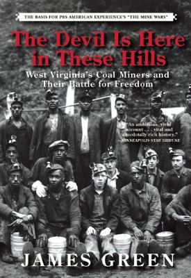 The Devil Is Here in These Hills: West Virginia's Coal Miners and Their Battle for Freedom - James Green