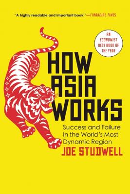 How Asia Works: Success and Failure in the World's Most Dynamic Region - Joe Studwell