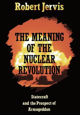 The Meaning of the Nuclear Revolution - Robert Jervis