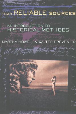 From Reliable Sources: An Introduction to Historical Methodology - Martha Howell