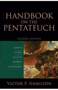 Handbook on the Pentateuch: Genesis, Exodus, Leviticus, Numbers, Deuteronomy - Victor P. Hamilton