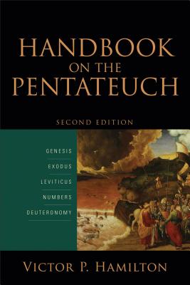 Handbook on the Pentateuch: Genesis, Exodus, Leviticus, Numbers, Deuteronomy - Victor P. Hamilton
