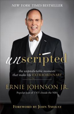 Unscripted: The Unpredictable Moments That Make Life Extraordinary - Ernie Jr. Johnson