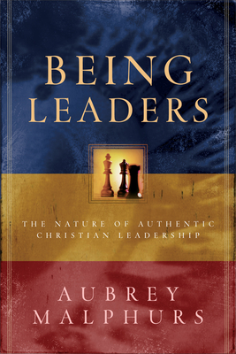 Being Leaders: The Nature of Authentic Christian Leadership - Aubrey Malphurs