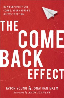The Come Back Effect: How Hospitality Can Compel Your Church's Guests to Return - Jason Young