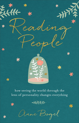 Reading People: How Seeing the World Through the Lens of Personality Changes Everything - Anne Bogel