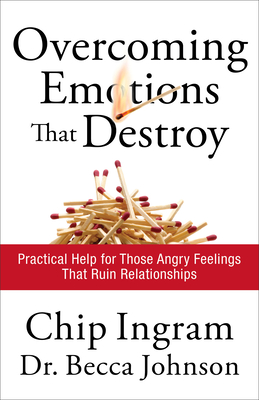 Overcoming Emotions That Destroy: Practical Help for Those Angry Feelings That Ruin Relationships - Chip Ingram