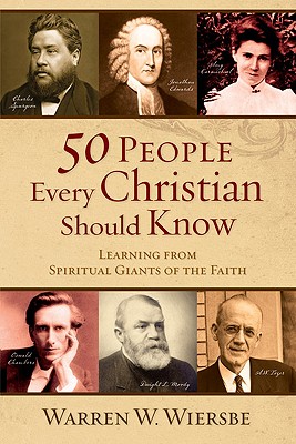 50 People Every Christian Should Know: Learning from Spiritual Giants of the Faith - Warren W. Wiersbe