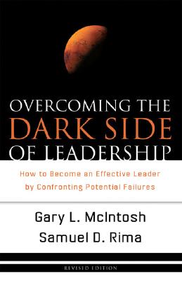 Overcoming the Dark Side of Leadership: How to Become an Effective Leader by Confronting Potential Failures - Gary L. Mcintosh