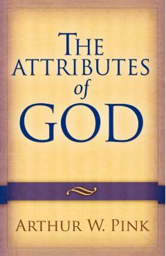 The Attributes of God - Arthur W. Pink