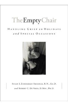 The Empty Chair: Handling Grief on Holidays and Special Occasions - Susan J. Zonnebelt-smeenge