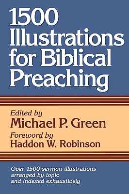 1500 Illustrations for Biblical Preaching - Michael P. Green