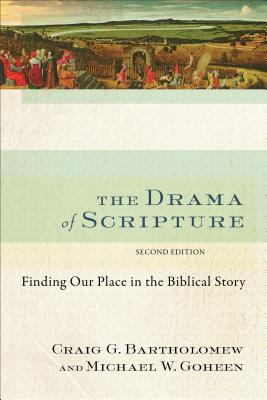 The Drama of Scripture: Finding Our Place in the Biblical Story - Craig G. Bartholomew